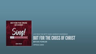 But for the Cross of Christ (Official Audio) - Bryan Fowler