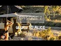 ULURU TO ALICE - The Way Overland - Episode 7