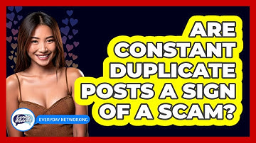 Are Constant Duplicate Posts a Sign of a Scam?