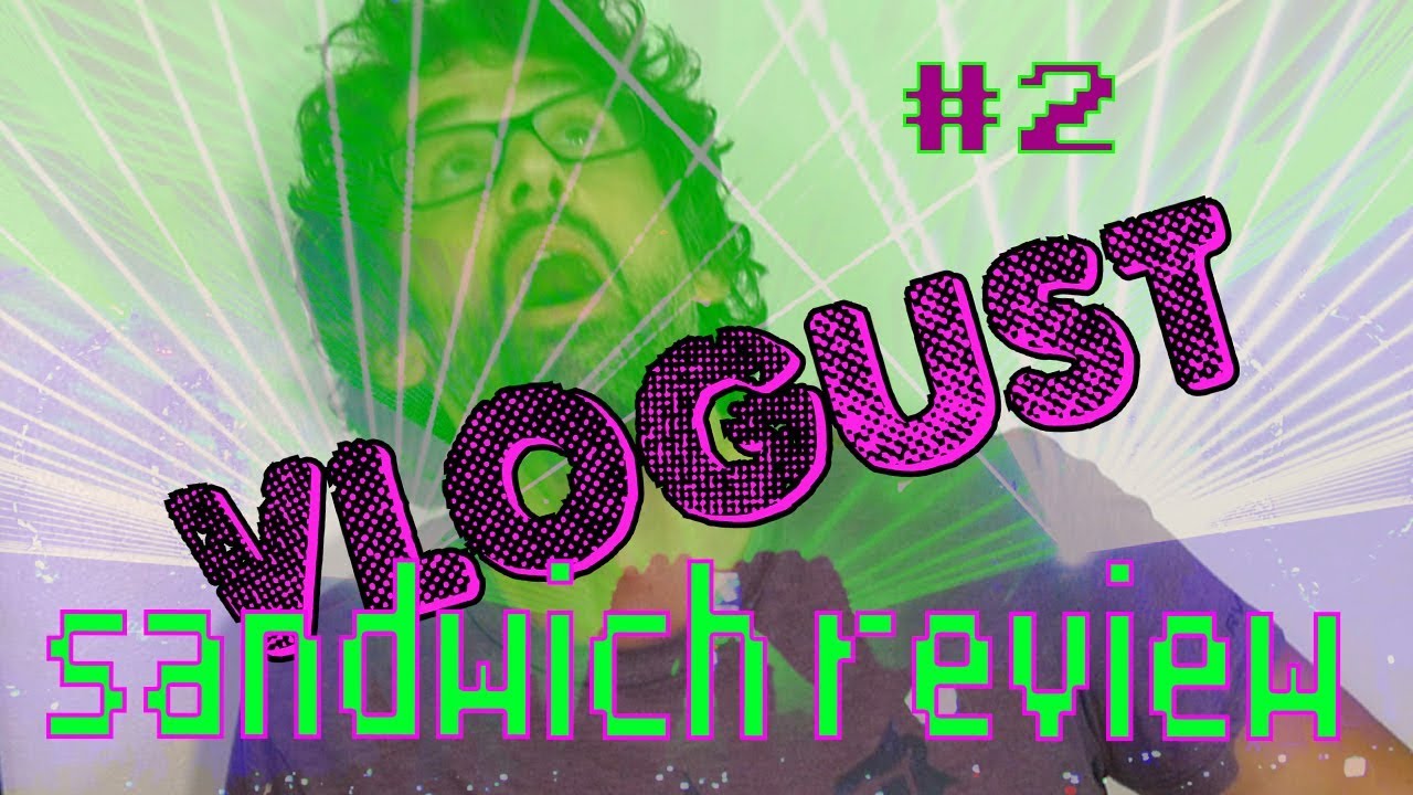 Sandwich Review! - VLOGUST II: Judgement Day