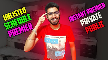 YouTube Visibility Options - Public , Unlisted , Private , Schedule , Premier , Instant Premier .