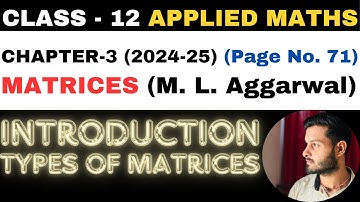Types of Matrices l Intro l Chapter 3 l MATRICES l Class 12th Applied Maths l M L Aggarwal 2024-25