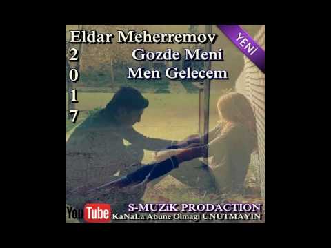 Eldar Meherremov - Gozde Meni Men Gelecem Yeni