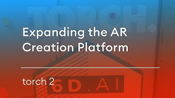 Expanding the AR Creation Platform: 6D.ai + Torch 2
