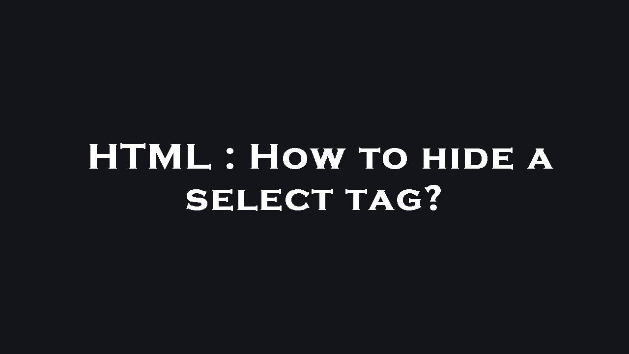 HTML : How to hide a select tag? - YouTube