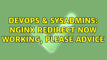 DevOps & SysAdmins: nginx redirect now working, please advice