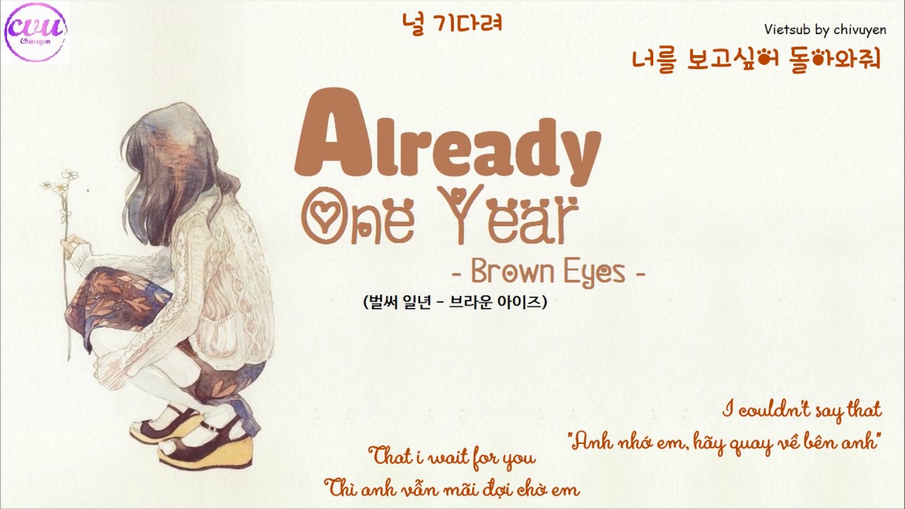 [Vietsub + Engsub + Hangul] Brown Eyes (브라운 아이즈) Already One Year (벌써