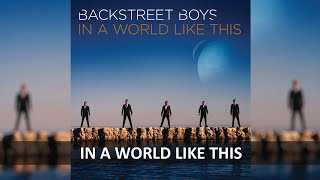 BACKSTREET BOYS - IN A WORLD LIKE THIS LYRICS - YouTube
