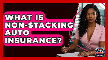 What Is Non-stacking Auto Insurance? - Auto Coverage Explained