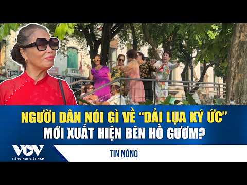 What do people think of the "Silk Ribbon of Memories" newly appearing by Hoan Kiem Lake? | VOV