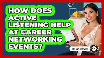How Does Active Listening Help At Career Networking Events?