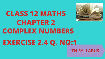 12TH MATHS COMPLEX NUMBERS EXERCISE  2.4  SUM NO 1