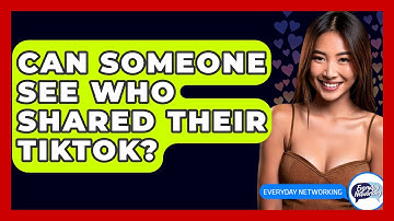 Can Someone See Who Shared Their TikTok? - Everyday-Networking