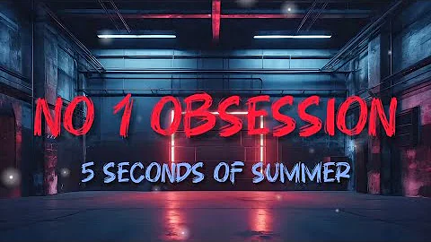 5 seconds of summer - No 1 obsession (From Everyone's a star) lyrics 