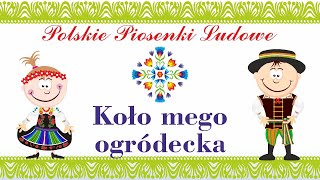 Koło Mego Ogródecka - polskie piosenki ludowe
