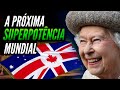 Uma Nova SUPERPOTÊNCIA Mundial Está se Formando: O CANZUK