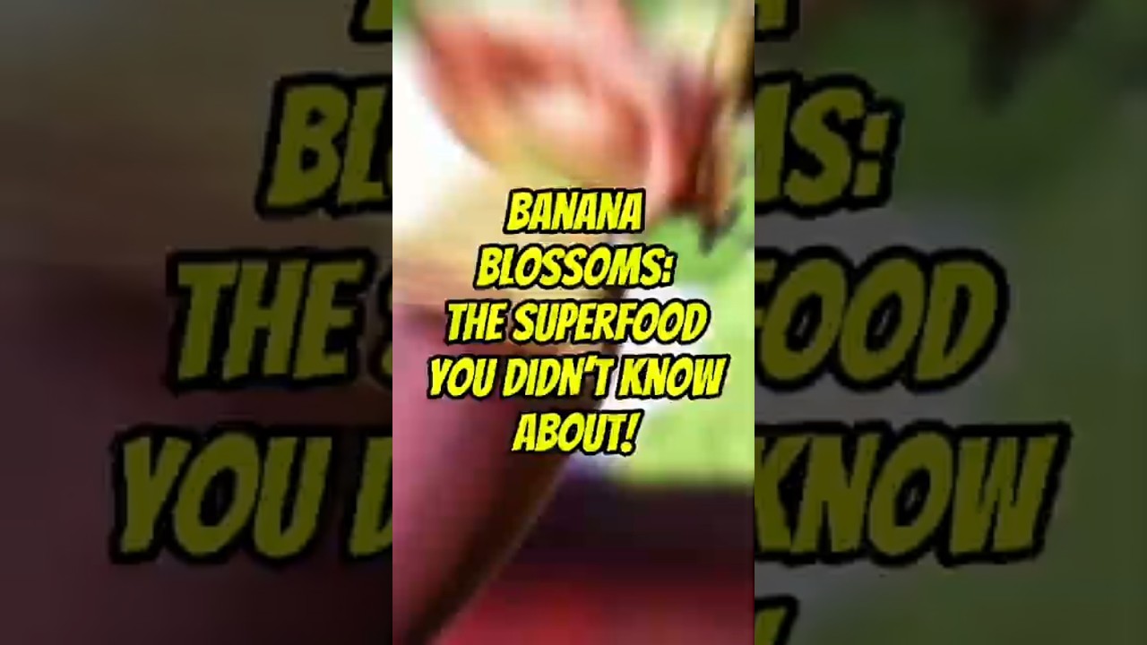 Banana Blossoms: The Superfood You Didn’t Know About! 