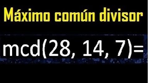 mcd de 28 , 14 y 7 . Maximo comun divisor de 3 numeros , ejemplo