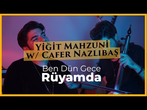 Yiğit Mahzuni feat. Cafer Nazlıbaş - Ben Dün Gece Rüyamda