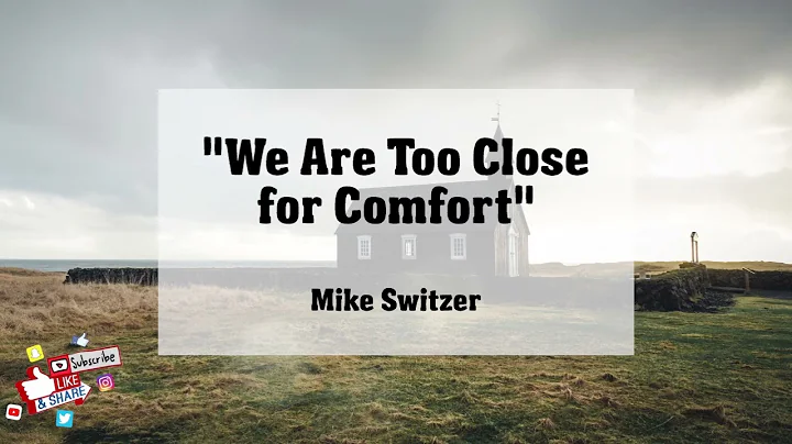 "We Are Too Close for Comfort" - Mike Switzer
