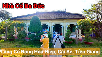Tham quan Nhà Cổ Ba Đức - Ngôi nhà độc đáo ở Cái Bè, Tiền Giang | Travel TienGiang, VietNam.