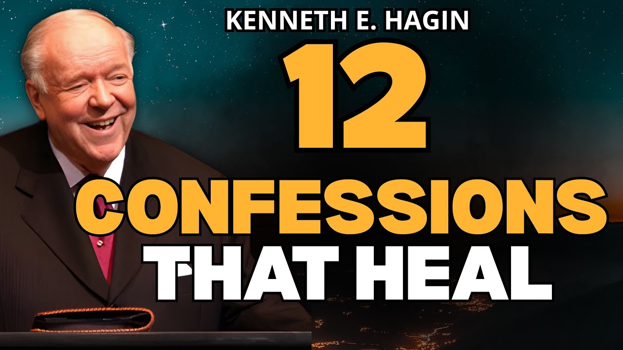 12 HEALING CONFESSIONS Kenneth E. Hagin: Speak LIFE—Why Your Words Change Everything