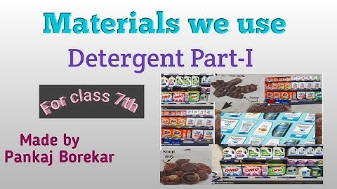 Materials we use(class 7th)V-2, Detergents Part-I