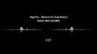 Angel Ace - Between Us (Svigi Remix)