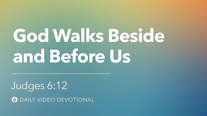 God Walks Beside and Before Us | Judges 6:12 | Our Daily Bread Video Devotional