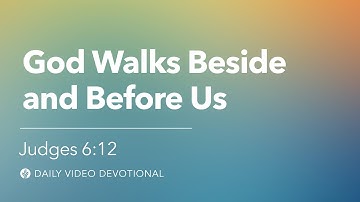God Walks Beside and Before Us | Judges 6:12 | Our Daily Bread Video Devotional