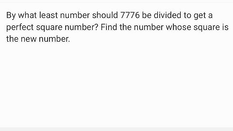 By what least number should 7776 be divided to get a perfect square number? || Class 8