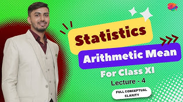 Measures of Central Tendency - Arithmetic Mean I Lecture - 4 I Class 11 I Statistics