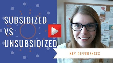 Subsidized vs Unsubsidized Student Loans