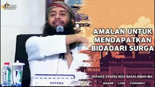 Amalan Untuk Mendapatkan Bidadari Surga - Ustadz Syafiq Riza Basalamah MA #bidadarisurga #amalan