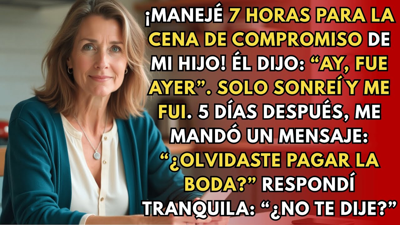 Manejé 7 horas para la cena de compromiso de mi hijo. Él dijo: “Ay, fue ayer”. Entonces yo...