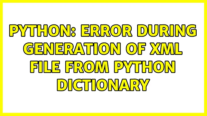 Ubuntu: Python: error during generation of XML file from python dictionary
