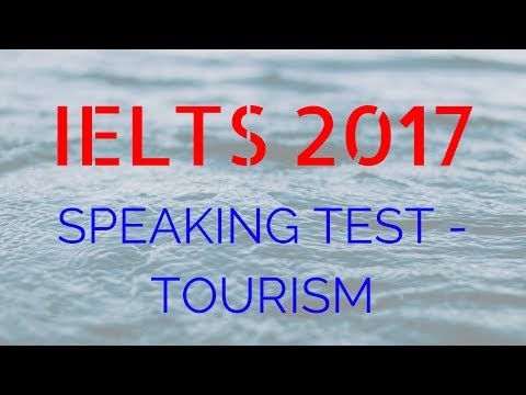 IELTS SPEAKING TEST ANSWER ABOUT TOURISM FOR 2017