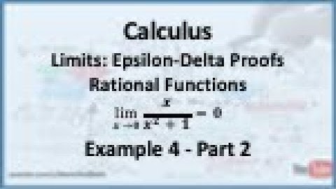 Calculus - Limits (Epsilon Delta Proofs): Limit of a Rational Function (Example 4) - Part 2