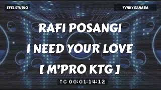 RAFI POSANGI - I NEED YOUR LOVE (FVNKY BANADA) [M-PRO KTG]