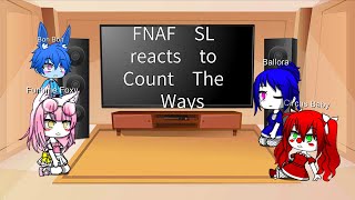 FNAF SL reacts to Count The Ways