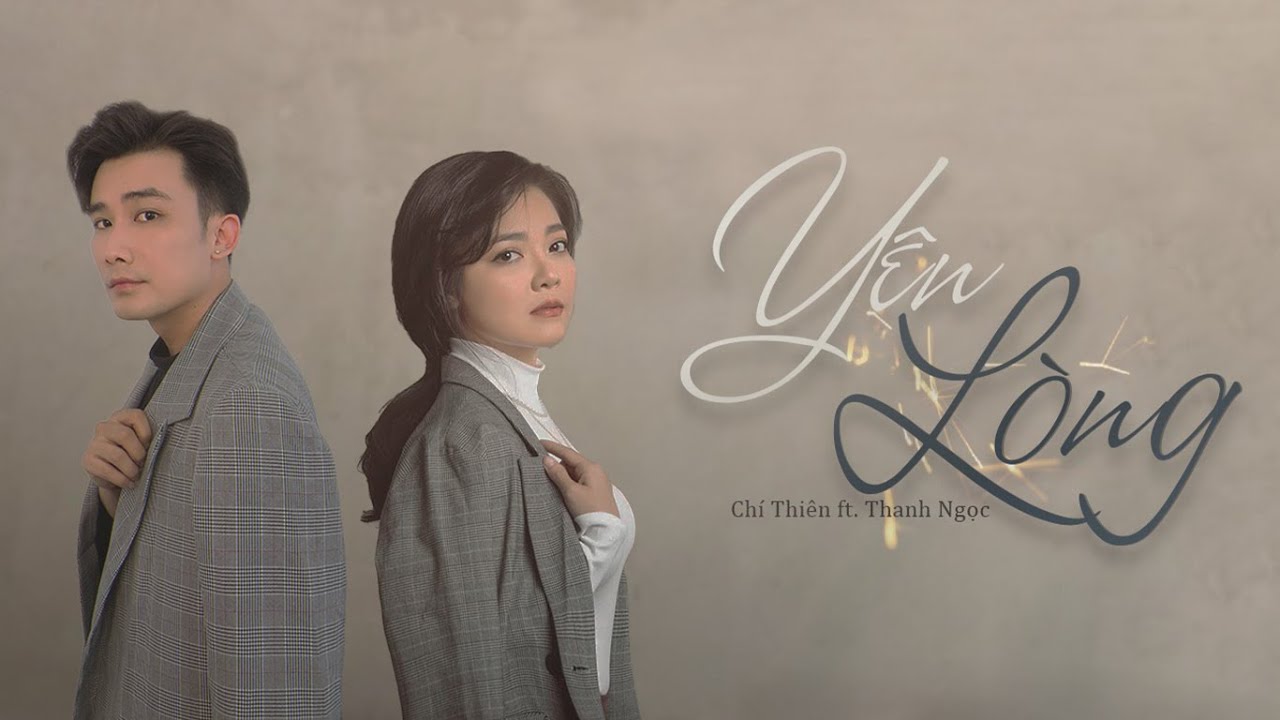 YÊN LÒNG | CHÍ THIỆN FT THANH NGỌC | MUSIC VIDEO