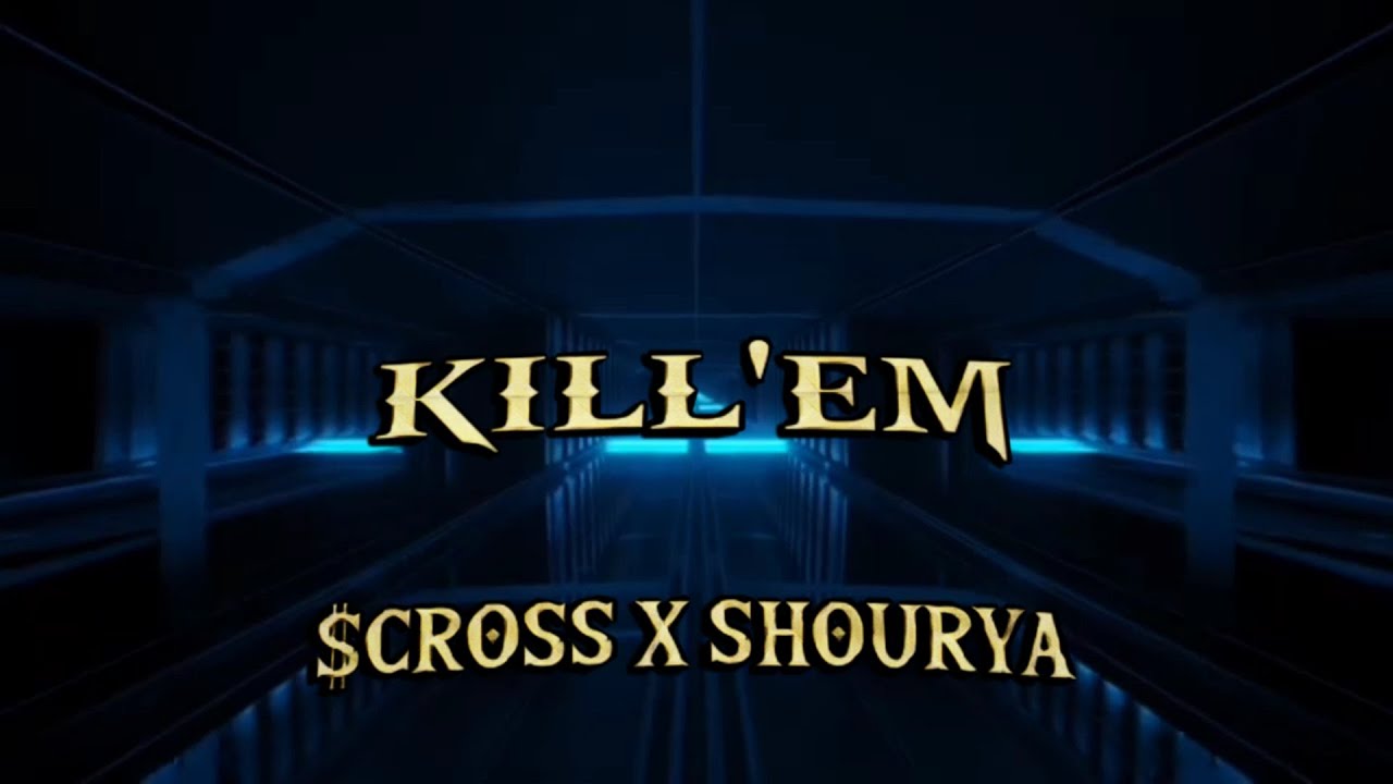KILL'EM ~ $CROSS X SHOURYA |  •Lyrical Video•