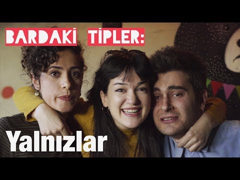 Bardaki Tipler #1: YALNIZLAR