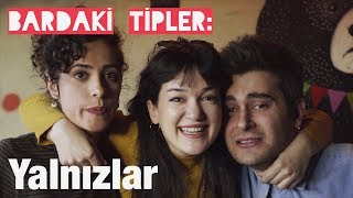 Bardaki Tipler Yalnizlar