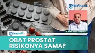 Obat Pembesaran Prostat Ada Banyak Jenis, Apakah Semua Memiliki Risiko dan Efek Samping yang Sama?