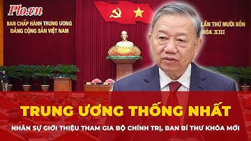 Tổng Bí thư: Trung ương thống nhất nhân sự giới thiệu tham gia Bộ Chính trị, Ban Bí thư khóa mới