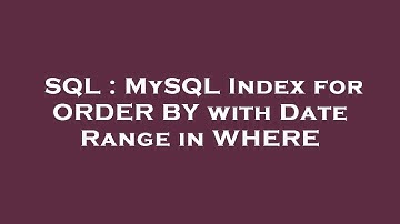 SQL : MySQL Index for ORDER BY with Date Range in WHERE