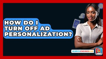 How Do I Turn Off Ad Personalization? - SearchEnginesHub.com
