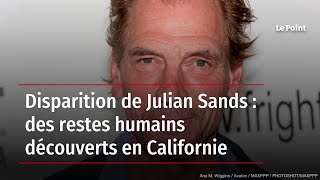 Disparition de Julian Sands : des restes humains découverts en Californie