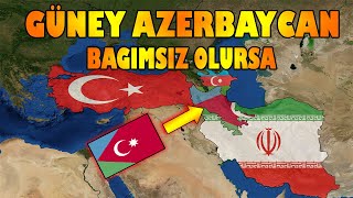 Güney Azerbaycan Bağımsız olursa Ne Olur